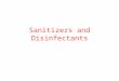 Sanitizers and Disinfectants. Sanitizer reduces to “safe levels” Disinfectant kills 100% bacteria Sterilant kills bacteria, endospores, fungi and viruses