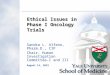 August 14, 2012 Ethical Issues in Phase I Oncology Trials Sandra L. Alfano, Pharm.D., CIP Chair, Human Investigation Committee-I and III Sandra L. Alfano,