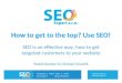 How to get to the top? Use SEO! SEO is an effective way, how to get targeted customers to your website Radek Karban & Michael Muselík