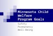 Minnesota Child Welfare Program Goals Safety Permanency Well-Being