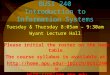 BUSI 240 Introduction to Information Systems Tuesday & Thursday 8:05am – 9:30am Wyant Lecture Hall Please initial the roster on the back table. The course