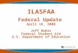 ILASFAA Federal Update April 18, 2008 Jeff Baker Federal Student Aid U.S. Department of Education