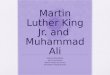Martin Luther King Jr. and Muhammad Ali Hailey Mandelko Mrs. Herrmann World History Honors Semester Presentation