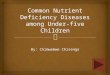 By: Chimwemwe Chisenga.   To equip mothers & caregivers with knowledge on common micronutrient deficiency diseases and protein energy deficiency malnutrition