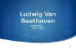 Ludwig Van Beethoven Ishleen Saini Music 1010. Biography  Ludwig Van Beethoven was born on 16 th December, 1770 in Bonn, Germany  was the grandson