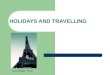 HOLIDAYS AND TRAVELLING “Tour d’Eiffel”, Paris. 2 Definition Holidays and travelling  tourism Tourism is travel for recreational, leisure or business