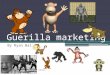 Guerilla marketing By Ryan Ball. Contents What is Guerilla marketing - Who developed Guerilla marketing and why?- What are its effect on advertising