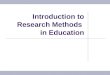 Introduction to Research Methods in Education. Research Methods Why is it important to understand research methods for interdisciplinary researchers?