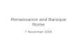 Renaissance and Baroque Rome 7 November 2005. Introduction Medieval Rome Late Medieval Politics Renaissance Rome Baroque Rome Modern Rome