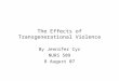 The Effects of Transgenerational Violence By Jennifer Cyr NURS 509 8 August 07