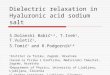 Dielectric relaxation in Hyaluronic acid sodium salt S.Dolanski Babić 1,2, T.Ivek 1, T.Vuletić 1, S.Tomić 1 and R.Podgornik 3,4 1 Institut za fiziku, Zagreb,