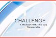 CHALLENGE CPR/AED FOR THE Lay Responder. CHALLENGES Challenges provide an opportunity for those with current or expired certifications to recertify or