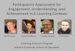 Participatory Assessment for Engagement, Understanding, and Achievement in E-Learning Contexts Daniel Hickey Jenna McWilliams Stephen Bishop Firat Soylu
