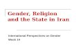Gender, Religion and the State in Iran International Perspectives on Gender Week 14