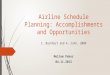 Airline Schedule Planning: Accomplishments and Opportunities Airline Schedule Planning: Accomplishments and Opportunities C. Barnhart and A. Cohn, 2004