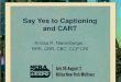 Say Yes to Captioning and CART Anissa R. Nierenberger, RPR, CRR, CBC, CCP CRI