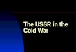 The USSR in the Cold War. The Cold War (World War III)  1946-1953: Formation of the Cold War system  1953-1962: Competitive coexistence  1963-1978: