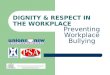 DIGNITY & RESPECT IN THE WORKPLACE Preventing Workplace Bullying