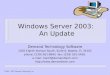 ©  Demand Technology, Inc. Windows Server 2003: An Update Demand Technology Software 1020 Eighth Avenue South, Suite 6, Naples, FL 34102 phone: