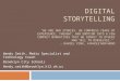 DIGITAL STORYTELLING "WE ARE OUR STORIES. WE COMPRESS YEARS OF EXPERIENCE, THOUGHT, AND EMOTION INTO A FEW COMPACT NARRATIVES THAT WE CONVEY TO OTHERS