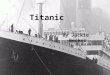 Titanic By Jackie Becker Indroduction The makers of the Titanic were White Star Lines.They needed too make new ships in order to compete with other ships.They