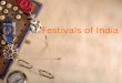 Festivals of India. National festivals of India Religious festivals of India Harvest festivals of India Contents Click the one you want to view