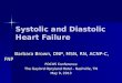 Systolic and Diastolic Heart Failure Barbara Brown, DNP, MSN, RN, ACNP-C, FNP Barbara Brown, DNP, MSN, RN, ACNP-C, FNP FOCUS Conference The Gaylord Opryland