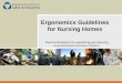 Ergonomics Guidelines for Nursing Homes Recommendations for preventing and reducing musculoskeletal disorders (MSDs)