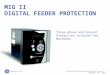 1 / GE Multilin MIGII Generator Protection System / September 26th, 2005 MIG II DIGITAL FEEDER PROTECTION Three-phase and Ground Protection solution for