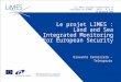 Giovanni Cannizzaro - Telespazio Le projet LIMES : Land and Sea Integrated Monitoring For European Security Les 7èmes journées scientifiques et techniques