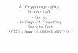 A Cryptography Tutorial Jim Xu College of Computing Georgia Tech jx