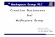 Workspace Group PLC Creative Businesses And Workspace Group Harry Platt Chief Executive 17 November 2005