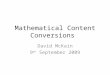 Mathematical Content Conversions David McKain 9 th September 2009