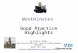 Westminster Good Practice Highlights By Elaine Ruddy Learning Disability Service Development Manager 0207 641 1065 elaine.ruddy@westminster-pct.nhs.uk