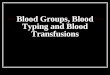 Blood Groups, Blood Typing and Blood Transfusions