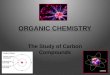 ORGANIC CHEMISTRY The Study of Carbon Compounds. Carbon Hydrogen Nitrogen Oxygen Phosphorus Sulfur