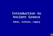 Introduction to Ancient Greece Ideas, Culture, Legacy