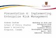 Presentation 4: Implementing Enterprise Risk Management Andrew Graham School of Policy Studies Queen’s University Kingston, Canada Workshop on Risk and