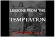 Tempted after new beginning Jesus - after his baptism & affirmation Adam – after his creation and authorization