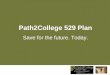 Path2College 529 Plan Save for the future. Today