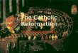 The Catholic Reformation Reform and Renewal. Internal Reform During the 16 th century, the Roman Catholic Church undertook to reform itself. This reform