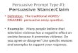 Persuasive Prompt Type #1: Persuasive Stance/Claim Definition: The traditional AGREE/ DISAGREE persuasive essay question. Example: Many people believe