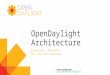 OpenDaylight Architecture Ed Warnicke – 2015-06-26 Note: Read with animations