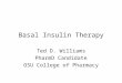 Basal Insulin Therapy Ted D. Williams PharmD Candidate OSU College of Pharmacy