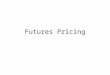 Futures Pricing. Basis and Spreads Basis= Spot price – futures price Basis should converge to zero—i.e spot price is the same as the futures price at