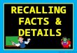 RECALLING FACTS & DETAILS Copyright © 2010 Kelly Mott