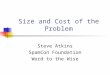 Size and Cost of the Problem Steve Atkins SpamCon Foundation Word to the Wise
