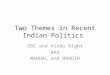 Two Themes in Recent Indian Politics OBC and Hindu Right aka MANDAL and MANDIR