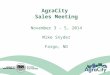 AgraCity Sales Meeting November 3 - 5, 2014 Mike Snyder Fargo, ND