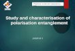 Study and characterisation of polarisation entanglement JABIR M V Photonic sciences laboratory, PRL